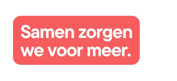 Samen zorgen we voor meer